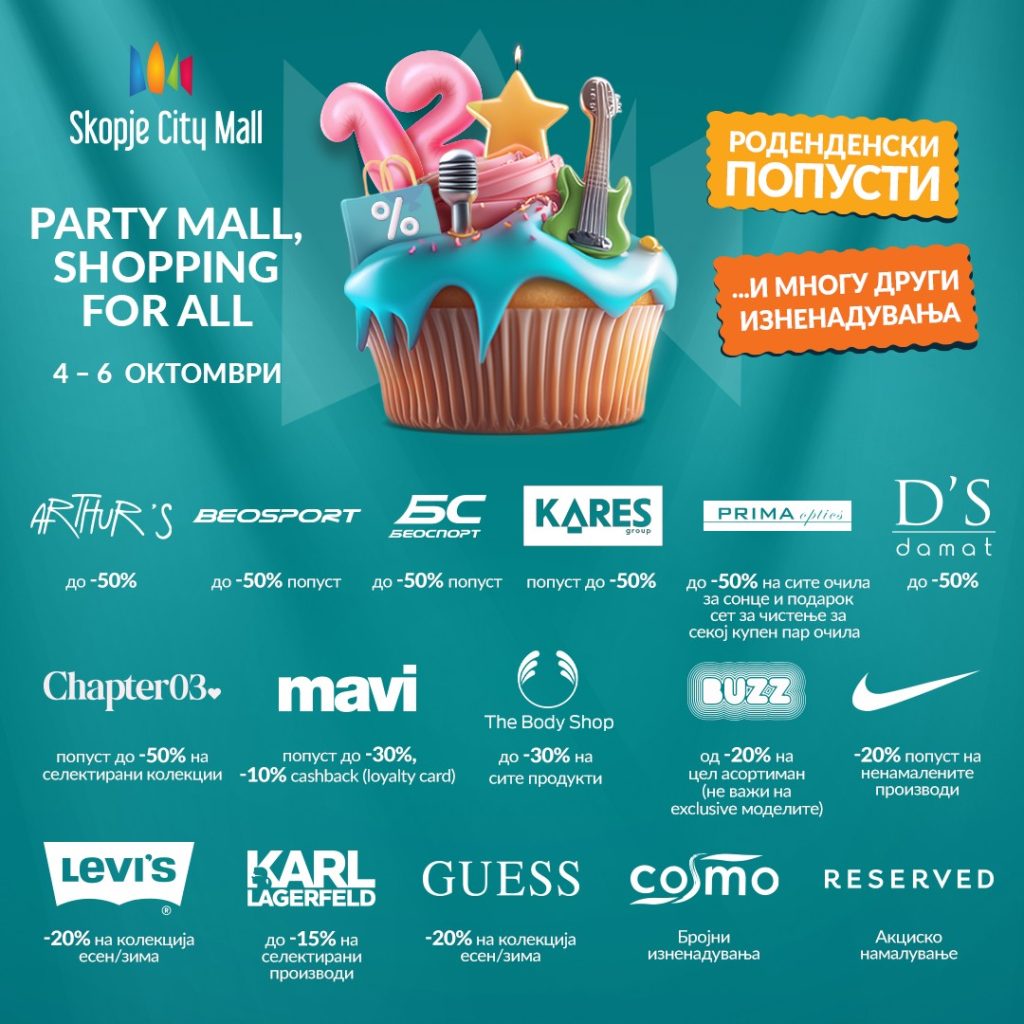 May be an image of text that says 'Skopje City Mall % PARTY MALL, SHOPPING FOR ALL РОДЕНДЕНСКИ ПОПУСТИ 4-6 ОКТОМВРИ мноГУ ДРУГИ ИЗНЕНАДУВАНЬА ARTFUR'S BEOSPORT до -50% БС БЕОСПОРТ до 50% попуст KARES до 50% попуст PRIMA oplies попуст до 50% D'S damat Chapter03. 50% сите очила сонце о иподарок секоу купен пар парочила очила -50% mavi -50% селектирани колекции попуст до 10% cashback The Body Shop card) -30% сите продукти -20% LEVI'S -20% попуст на ненамалените производи важина exclusive моделите) KARL LAGERFELD -20% колекцита есен/зима GUESS до-15%а селектирани производи -20% 6на на кс колекцита есен есен/зим /зима cosmo RESERVED Брожни изненздувана Акциско намалуване'